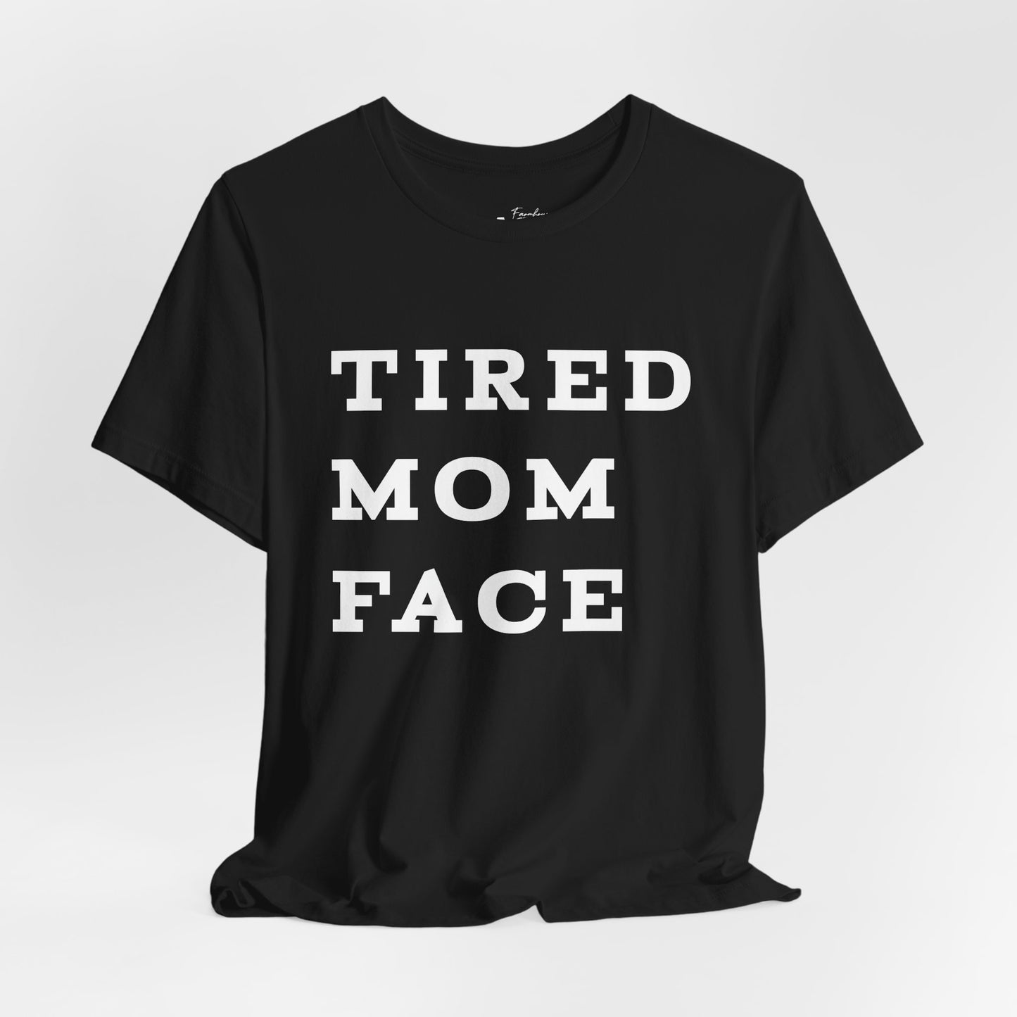 Tired Mom Face Tee — Funny Mom Graphic T-Shirt, Mothers Day Gift