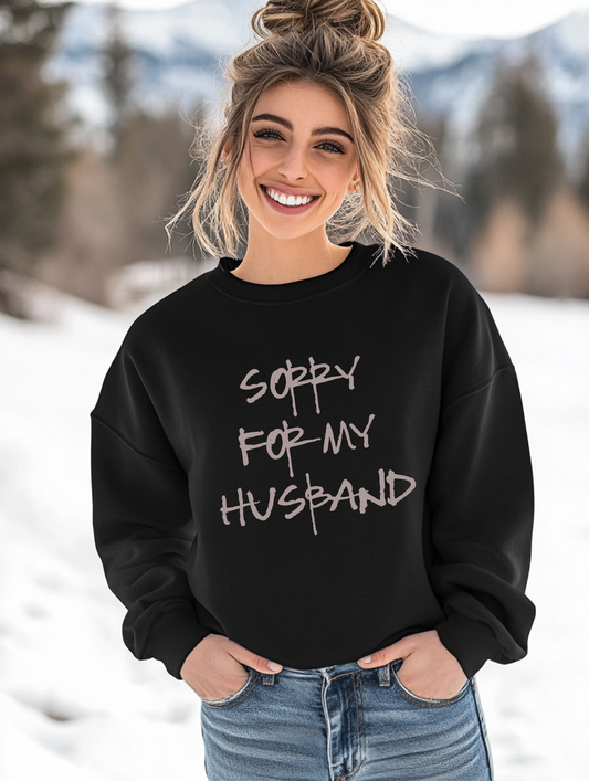 Sorry for my Husband Crewneck Sweatshirt