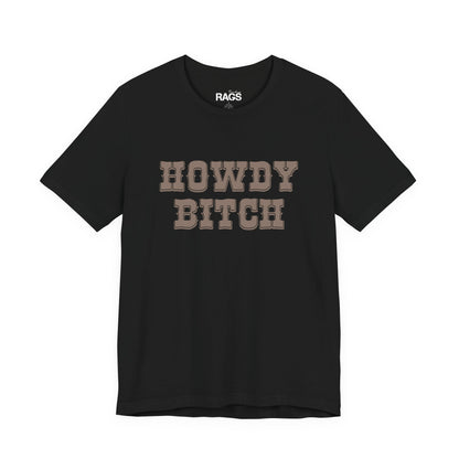 Howdy Bitch Tee — Funny Western Graphic T-Shirt