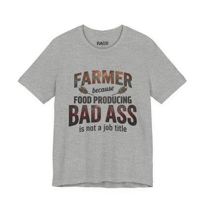 Farmer Because Food Producing 'Bad Ass' Tee - Funny Agricultural Farmer Shirt