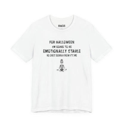 “For Halloween I’m Going To Be Emotionally Stable” Graphic T-Shirt - Halloween Tee