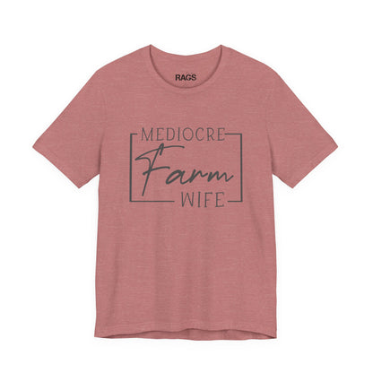 Mediocre Farm Wife T-Shirt — Rustic Farm Life Graphic Tee