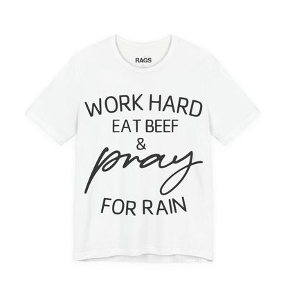 Work Hard Eat Beef & Pray for Rain T-Shirt