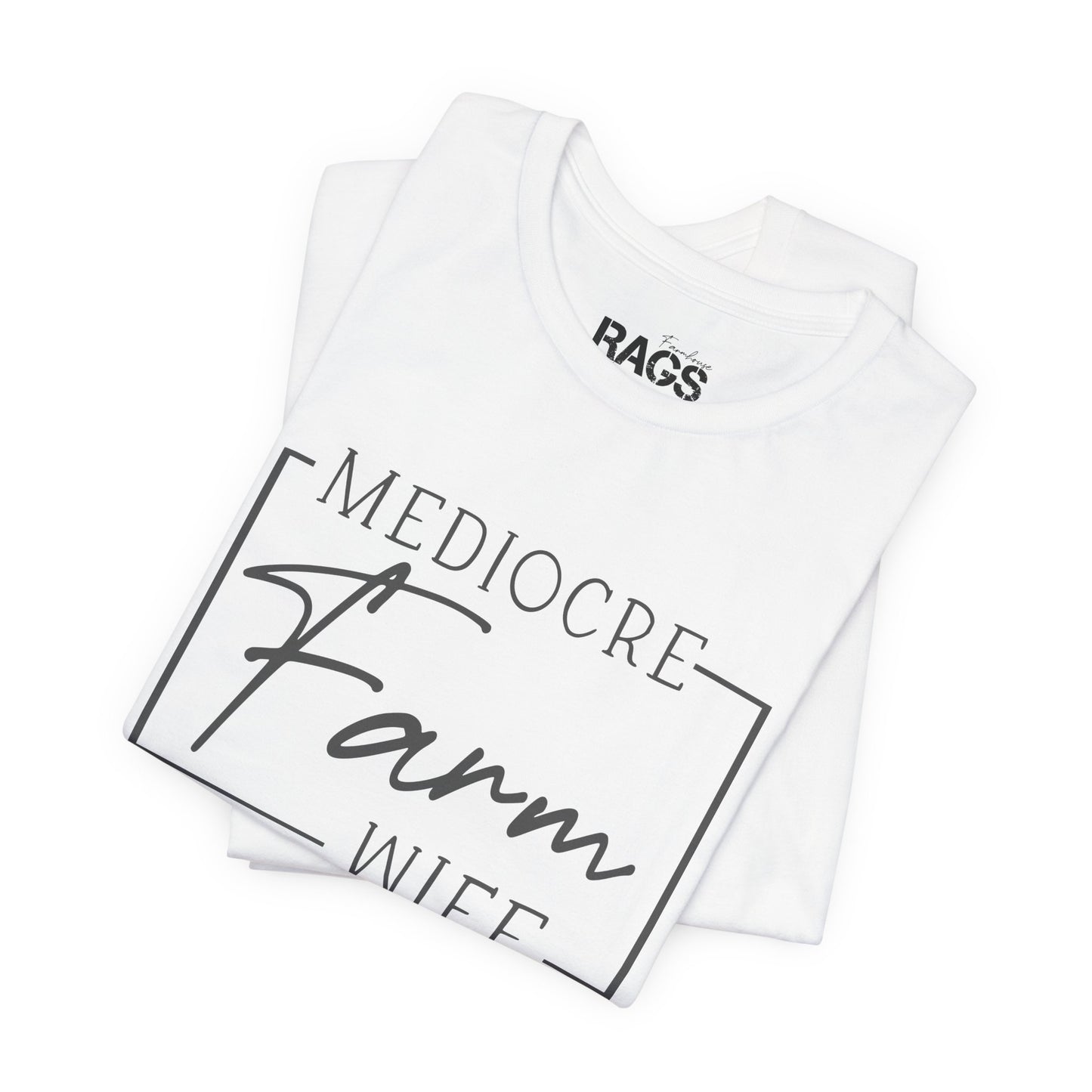 Mediocre Farm Wife T-Shirt — Rustic Farm Life Graphic Tee