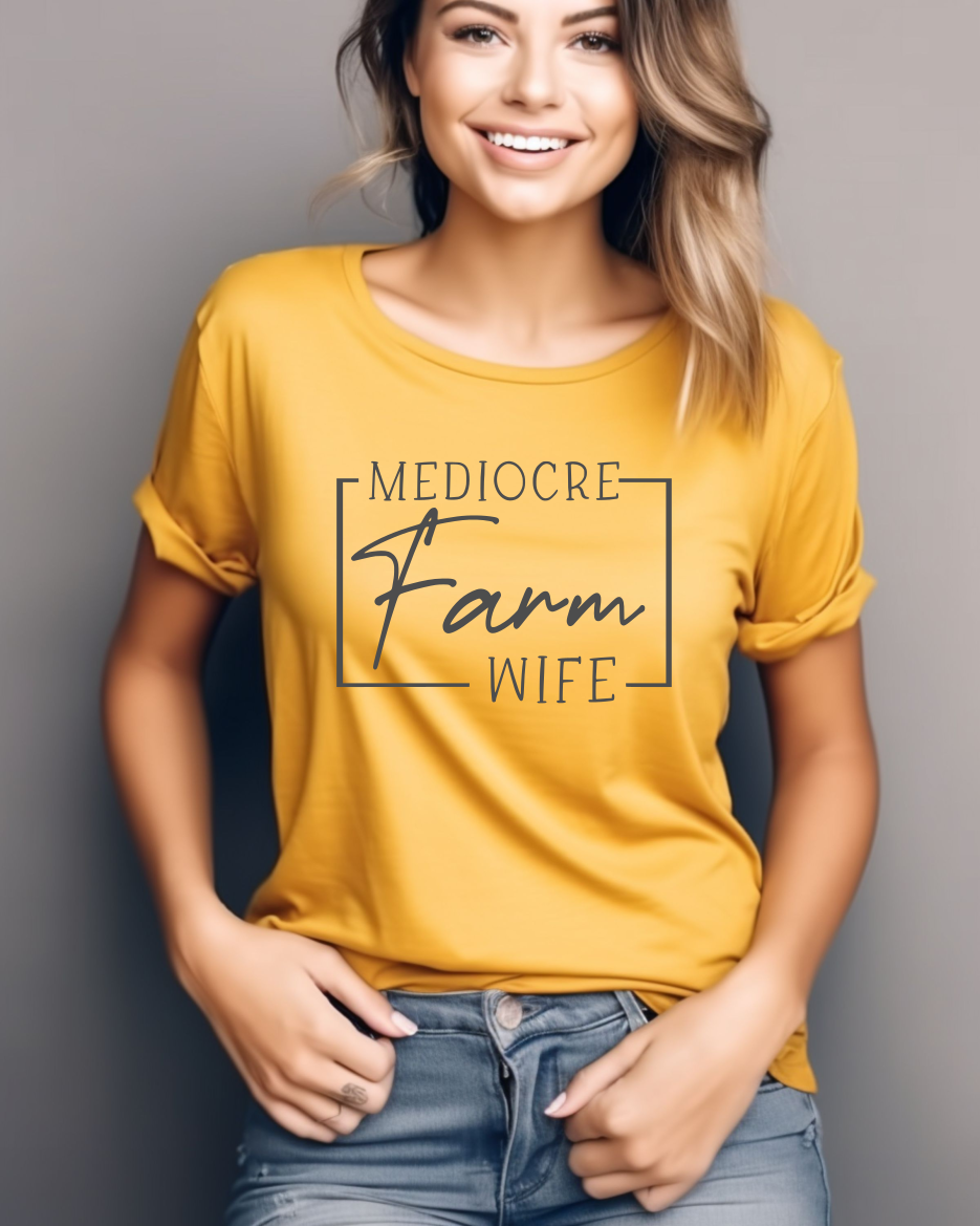 Mediocre Farm Wife T-Shirt — Rustic Farm Life Graphic Tee