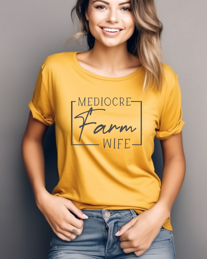 Mediocre Farm Wife T-Shirt — Rustic Farm Life Graphic Tee