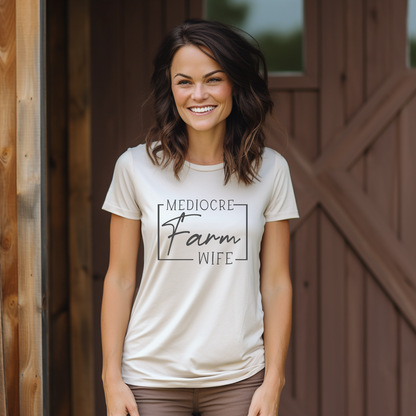 Mediocre Farm Wife T-Shirt — Rustic Farm Life Graphic Tee