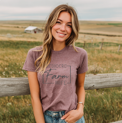 Mediocre Farm Wife T-Shirt — Rustic Farm Life Graphic Tee