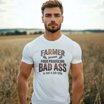 Farmer Because Food Producing 'Bad Ass' Tee - Funny Agricultural Farmer Shirt