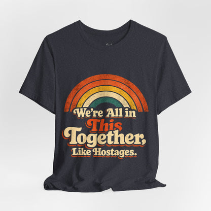 Vintage Rainbow 'We're All In This Together, Like Hostages' Graphic Tee