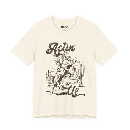 Actin' Up Western Cowboy Rodeo Graphic T-Shirt