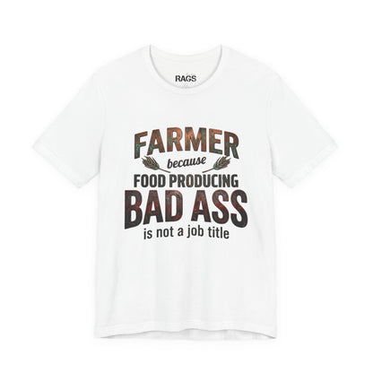 Farmer Because Food Producing 'Bad Ass' Tee - Funny Agricultural Farmer Shirt