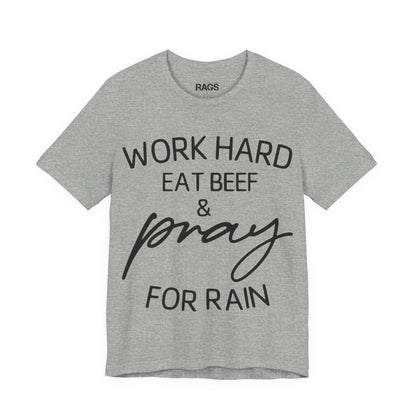 Work Hard Eat Beef & Pray for Rain T-Shirt
