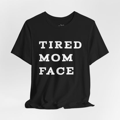 Tired Mom Face Tee — Funny Mom Graphic T-Shirt, Mothers Day Gift