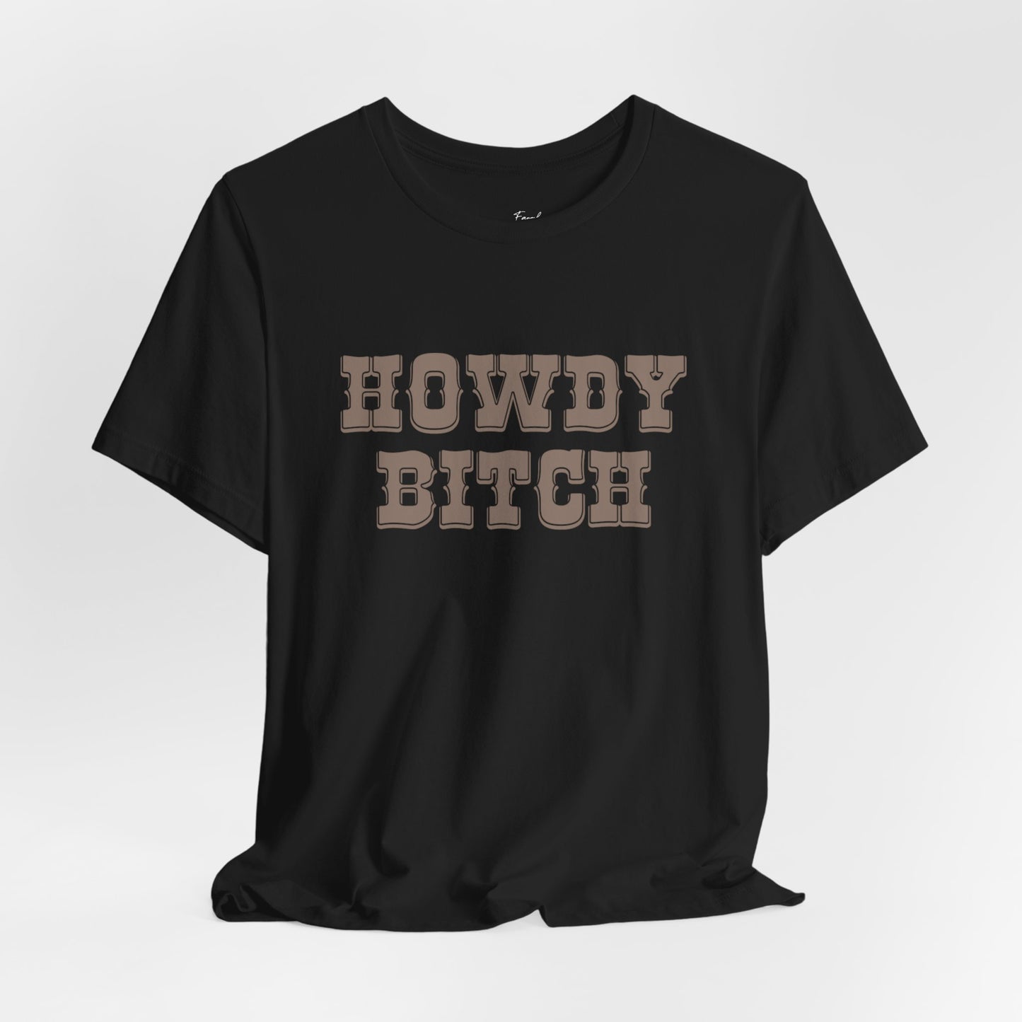 Howdy Bitch Tee — Funny Western Graphic T-Shirt