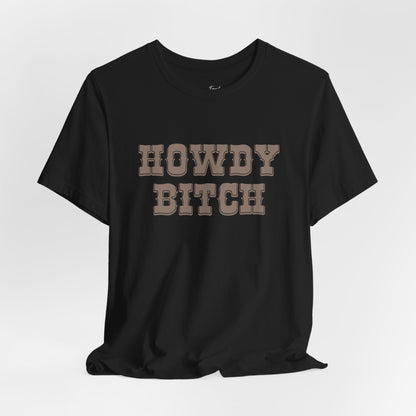 Howdy Bitch Tee — Funny Western Graphic T-Shirt