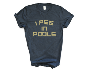 I Pee in Pools Tee