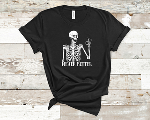 Never Better Skeleton Tee