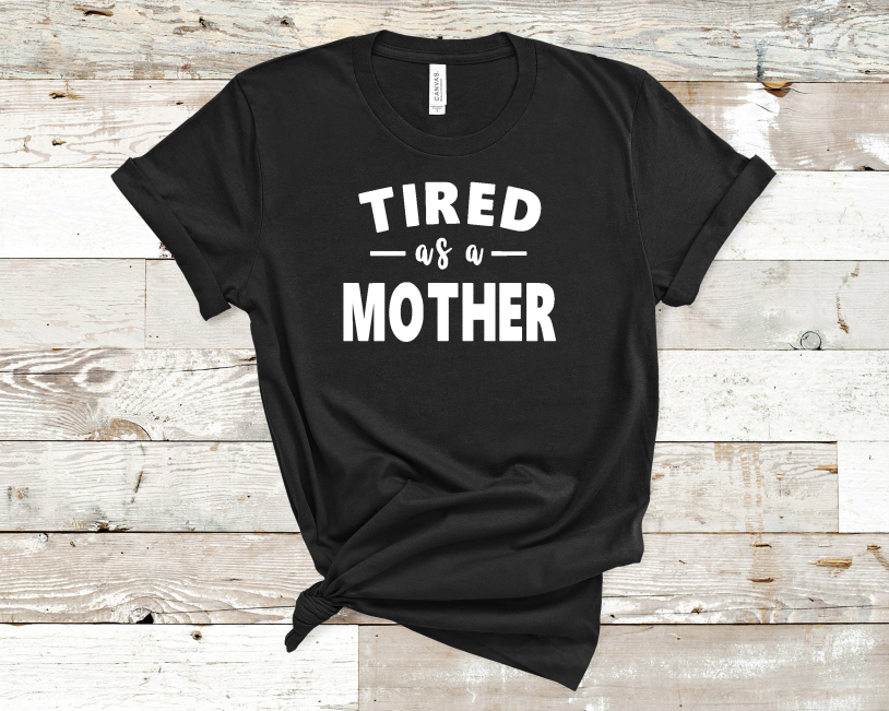 Tired as a Mother Tee