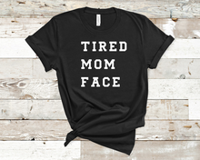 Load image into Gallery viewer, Tired Mom Face Tee
