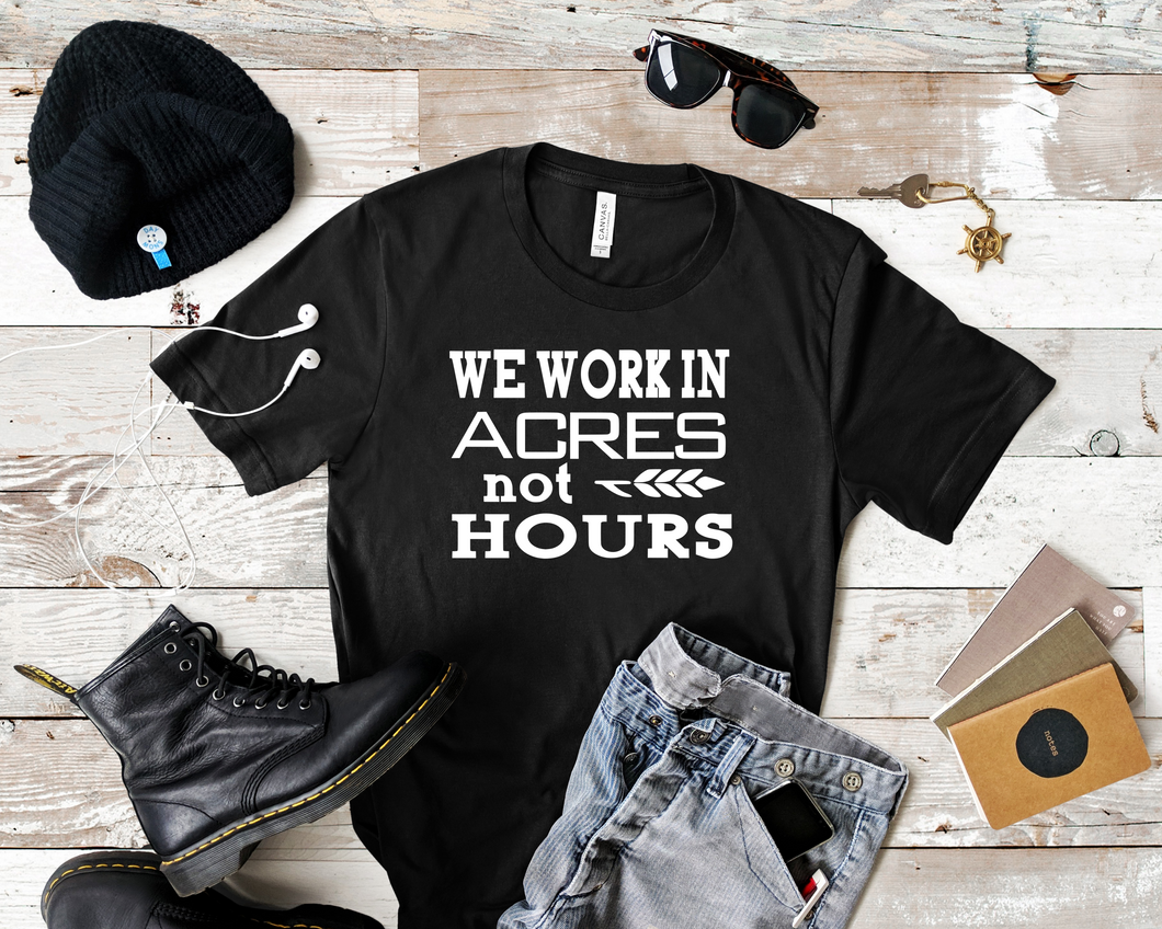 Acres not hours tee