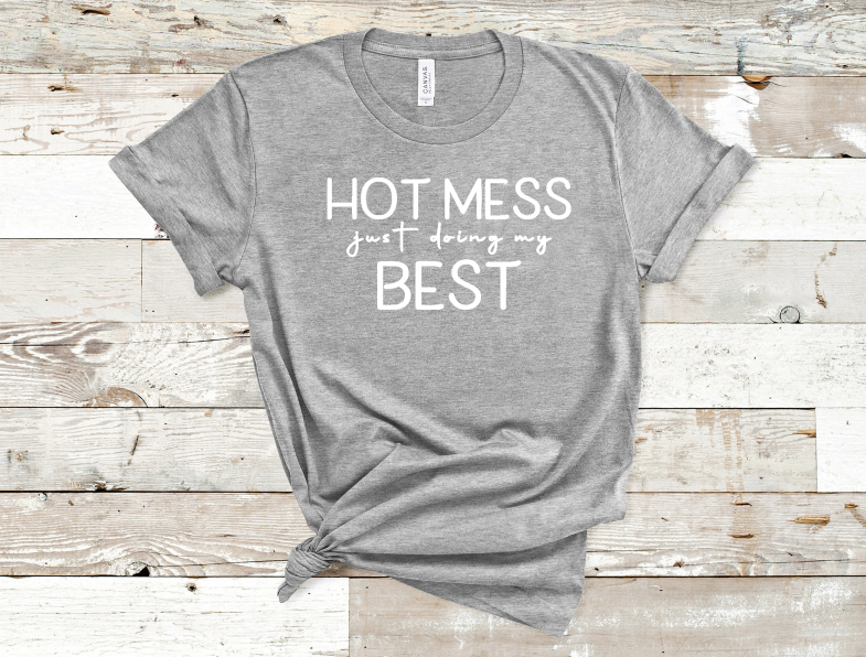 Hot Mess Doing my Best Tee