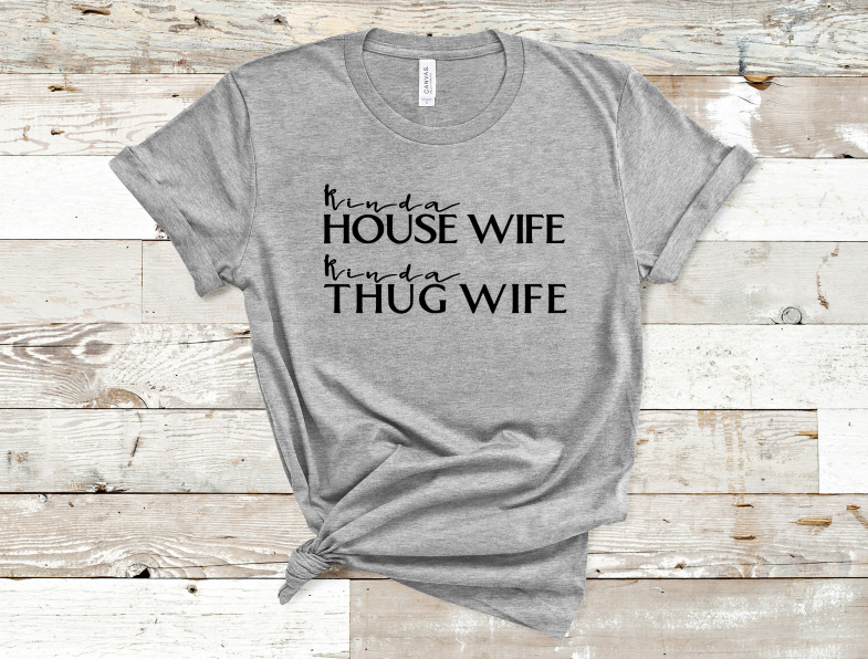 Kinda Housewife Kinda Thug Wife Tee