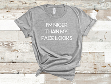 Load image into Gallery viewer, I&#39;m Nicer Than My Face Looks
