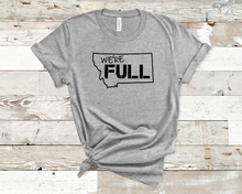 Load image into Gallery viewer, We&#39;re Full Montana Tee
