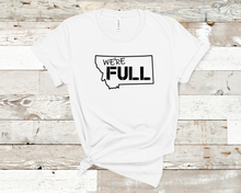 Load image into Gallery viewer, We&#39;re Full Montana Tee
