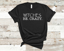 Load image into Gallery viewer, Witches Be Crazy Tee
